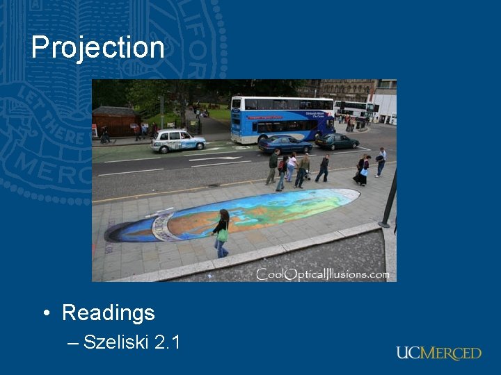 Projection • Readings – Szeliski 2. 1 