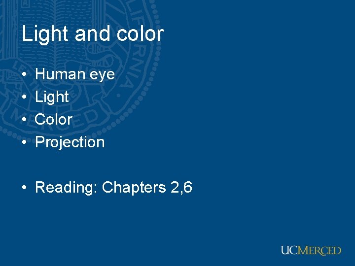 Light and color • • Human eye Light Color Projection • Reading: Chapters 2,