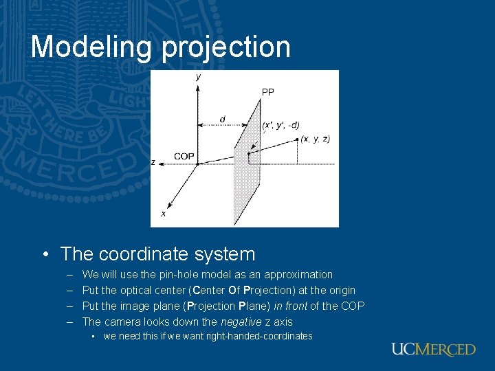 Modeling projection • The coordinate system – – We will use the pin-hole model