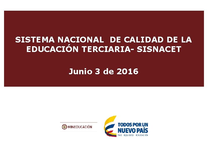 SISTEMA NACIONAL DE CALIDAD DE LA EDUCACIÓN TERCIARIA- SISNACET Junio 3 de 2016 