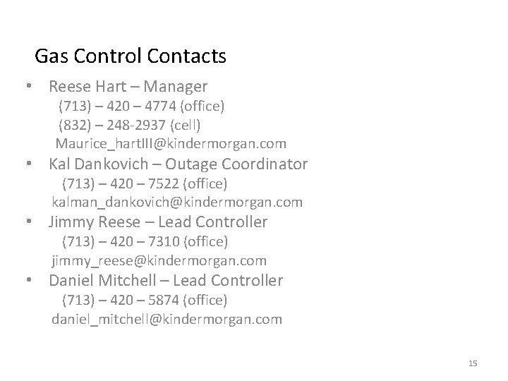 Gas Control Contacts • Reese Hart – Manager (713) – 420 – 4774 (office)