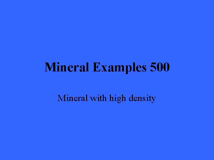 Mineral Examples 500 Mineral with high density 