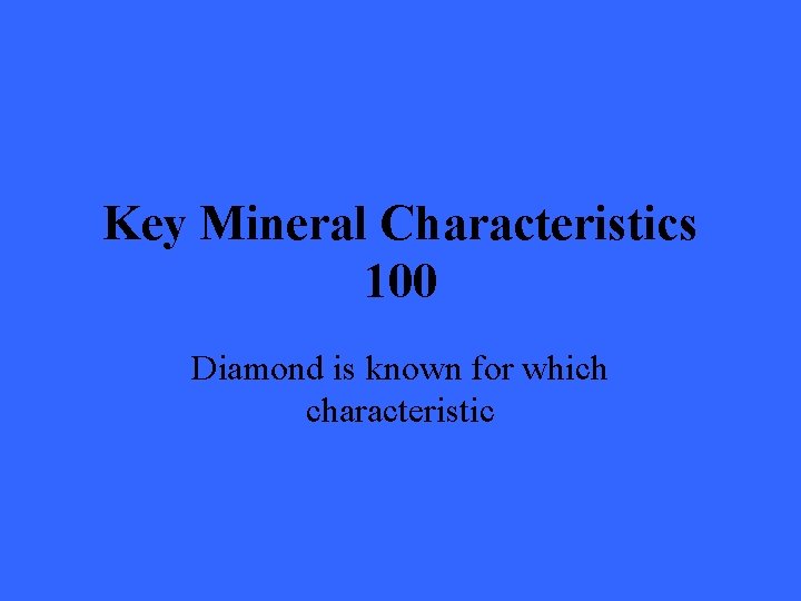 Key Mineral Characteristics 100 Diamond is known for which characteristic 