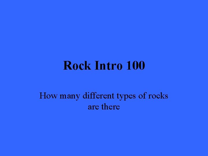 Rock Intro 100 How many different types of rocks are there 