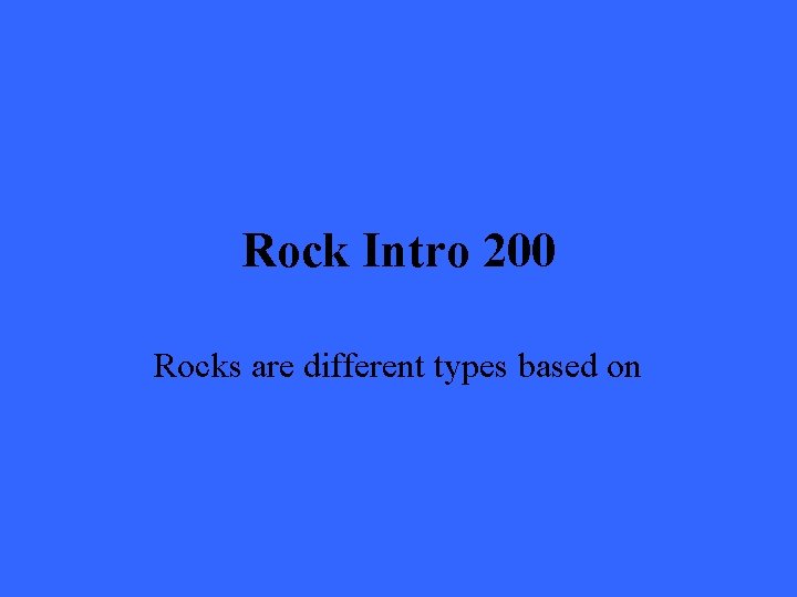 Rock Intro 200 Rocks are different types based on 