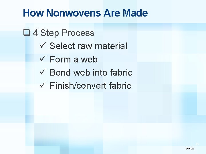 How Nonwovens Are Made q 4 Step Process ü Select raw material ü Form