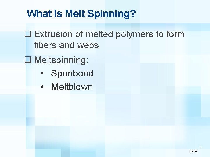What Is Melt Spinning? q Extrusion of melted polymers to form fibers and webs