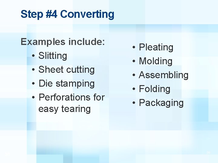 Step #4 Converting Examples include: • Slitting • Sheet cutting • Die stamping •