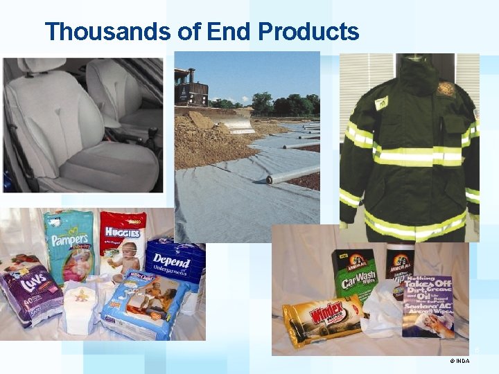 Thousands of End Products 6 © INDA 