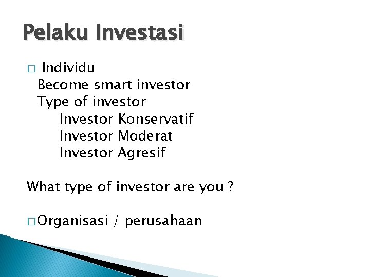 Pelaku Investasi � Individu Become smart investor Type of investor Investor Konservatif Investor Moderat