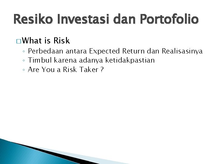 Resiko Investasi dan Portofolio � What is Risk ◦ Perbedaan antara Expected Return dan