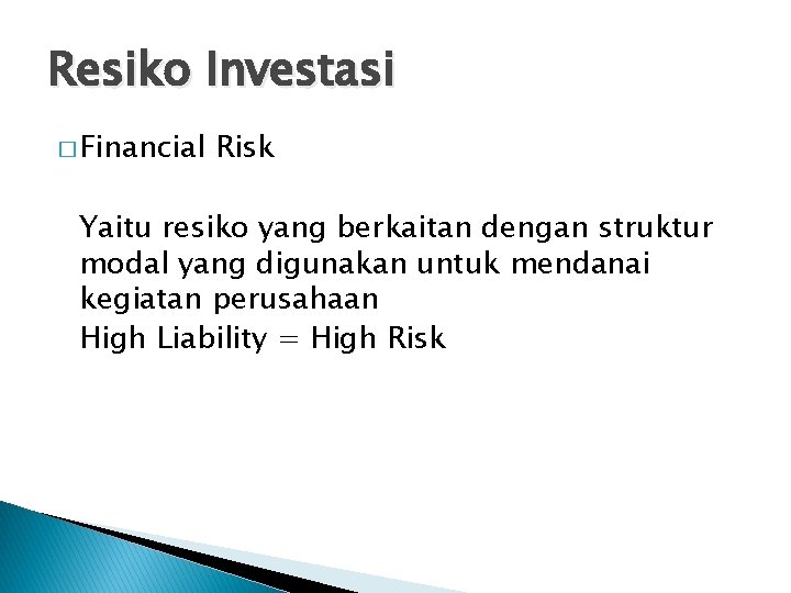 Resiko Investasi � Financial Risk Yaitu resiko yang berkaitan dengan struktur modal yang digunakan