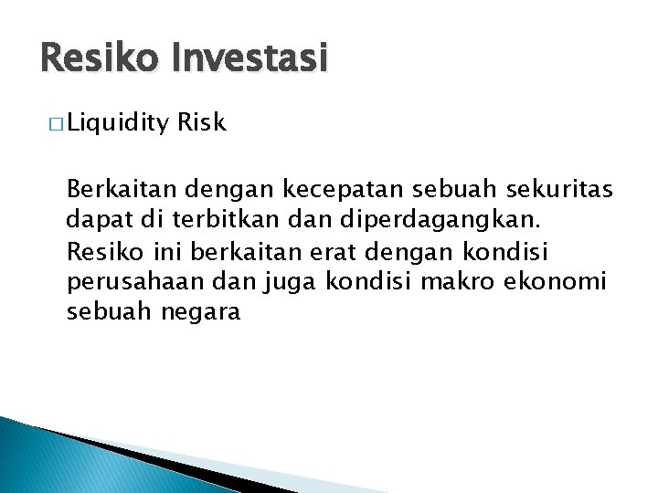 Resiko Investasi � Liquidity Risk Berkaitan dengan kecepatan sebuah sekuritas dapat di terbitkan diperdagangkan.