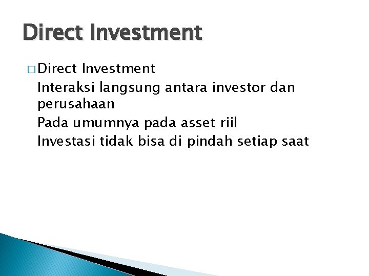 Direct Investment � Direct Investment Interaksi langsung antara investor dan perusahaan Pada umumnya pada