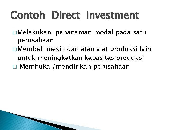 Contoh Direct Investment � Melakukan penanaman modal pada satu perusahaan � Membeli mesin dan