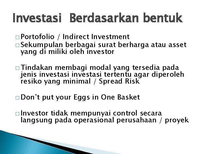 Investasi Berdasarkan bentuk � Portofolio / Indirect Investment � Sekumpulan berbagai surat berharga atau