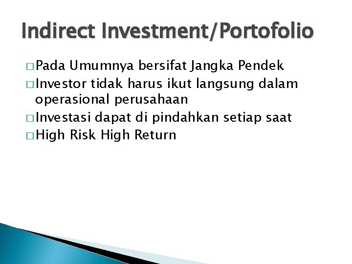 Indirect Investment/Portofolio � Pada Umumnya bersifat Jangka Pendek � Investor tidak harus ikut langsung