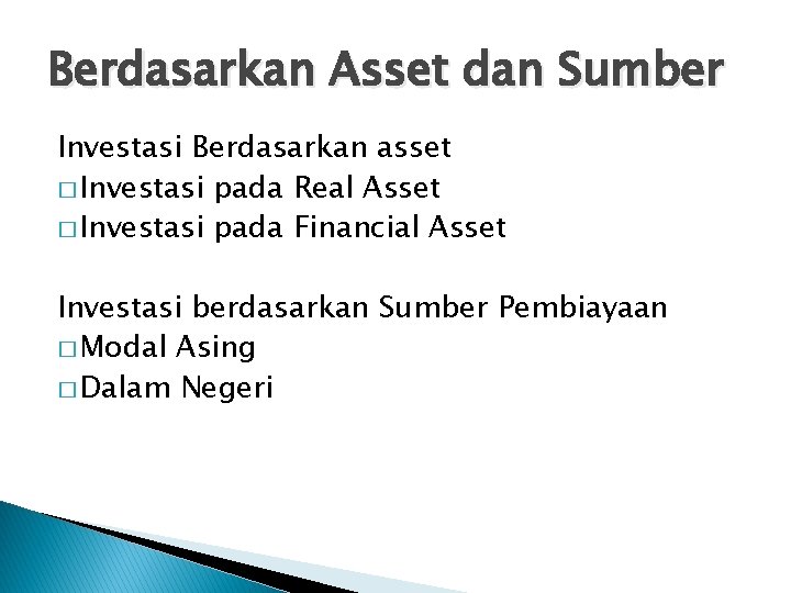 Berdasarkan Asset dan Sumber Investasi Berdasarkan asset � Investasi pada Real Asset � Investasi