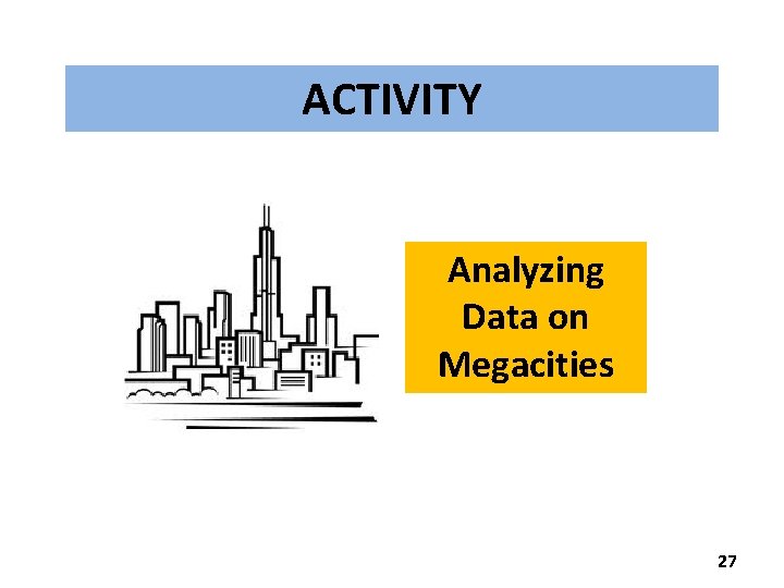 ACTIVITY Analyzing Data on Megacities 27 