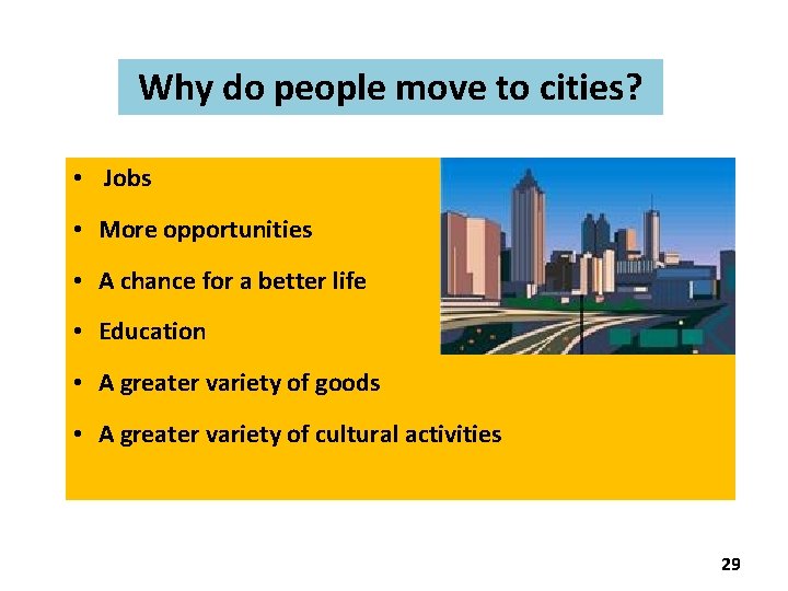 Why do people move to cities? • Jobs • More opportunities • A chance