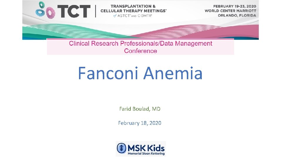 Fanconi Anemia Farid Boulad, MD February 18, 2020 