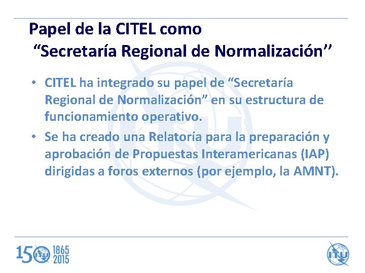 Summary Papel de la CITEL como “Secretaría Regional de Normalización’’ • CITEL ha integrado