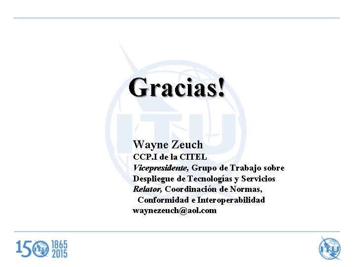 Gracias! Wayne Zeuch CCP. I de la CITEL Vicepresidente, Grupo de Trabajo sobre Despliegue