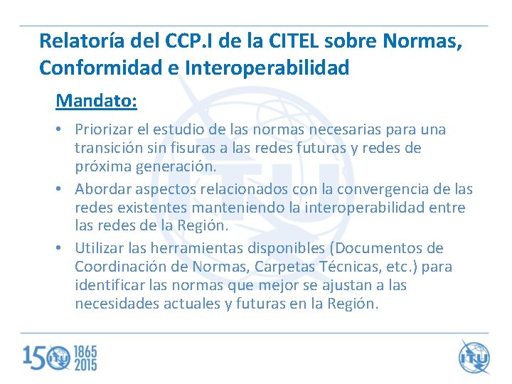 Relatoría del CCP. I de la CITEL sobre Normas, Conformidad e Interoperabilidad Mandato: •