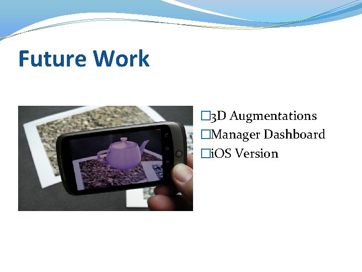 Future Work � 3 D Augmentations �Manager Dashboard �i. OS Version 