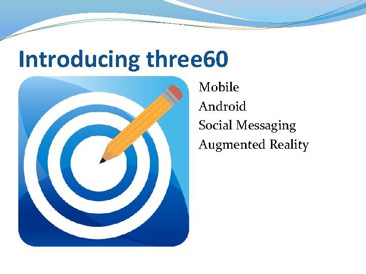 Introducing three 60 Mobile Android Social Messaging Augmented Reality 