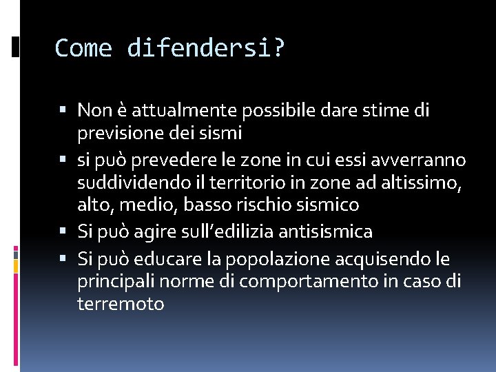 Come difendersi? Non è attualmente possibile dare stime di previsione dei sismi si può