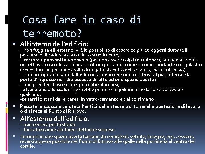 Cosa fare in caso di terremoto? All’interno dell’edificio: – non fuggire all’esterno ; vi