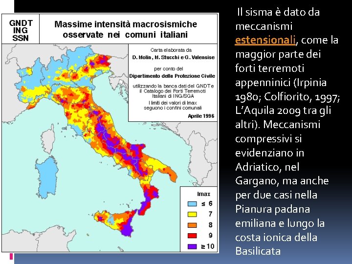 Il sisma è dato da meccanismi estensionali, come la maggior parte dei forti terremoti