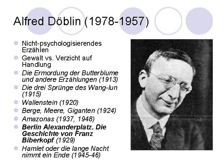 Alfred Döblin (1978 -1957) l Nicht-psychologisierendes Erzählen l Gewalt vs. Verzicht auf Handlung l