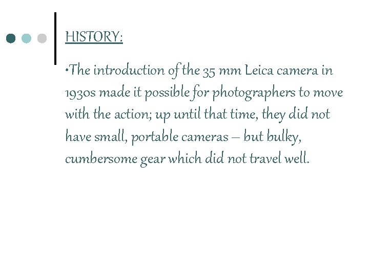 HISTORY: • The introduction of the 35 mm Leica camera in 1930 s made