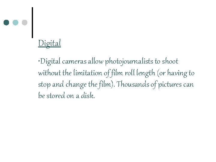 Digital • Digital cameras allow photojournalists to shoot without the limitation of film roll