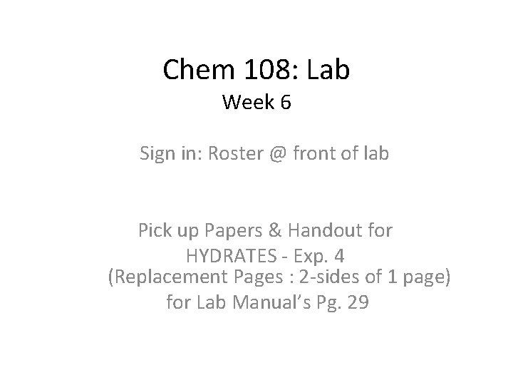 Chem 108: Lab Week 6 Sign in: Roster @ front of lab Pick up