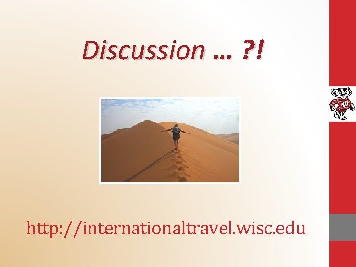 Discussion … ? ! http: //internationaltravel. wisc. edu 