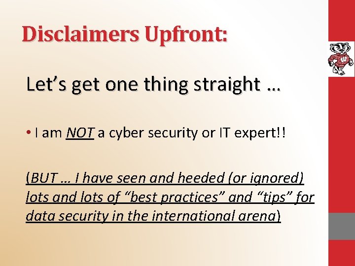Disclaimers Upfront: Let’s get one thing straight … • I am NOT a cyber