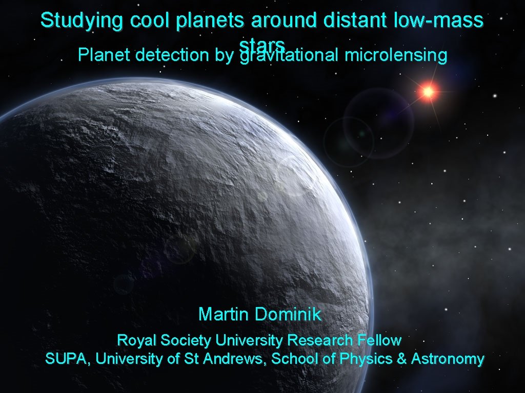 Studying cool planets around distant low-mass stars Planet detection by gravitational microlensing Martin Dominik