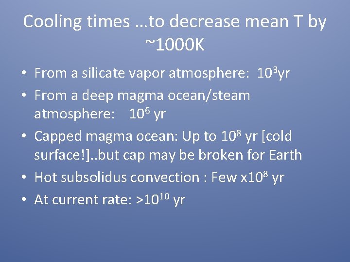 Cooling times …to decrease mean T by ~1000 K • From a silicate vapor