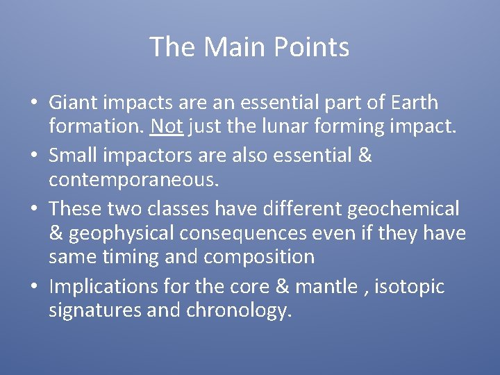 The Main Points • Giant impacts are an essential part of Earth formation. Not