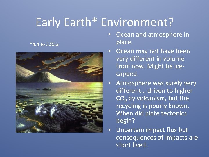 Early Earth* Environment? *4. 4 to 3. 8 Ga • Ocean and atmosphere in