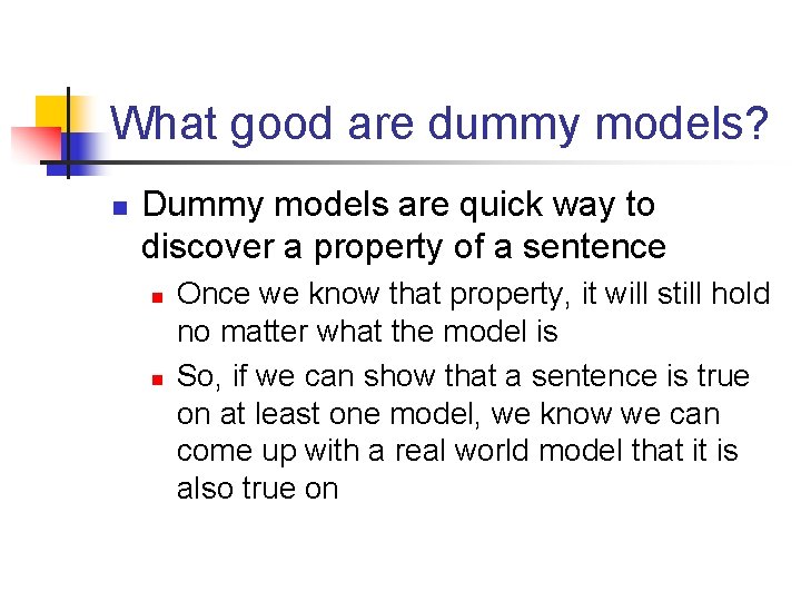 What good are dummy models? n Dummy models are quick way to discover a