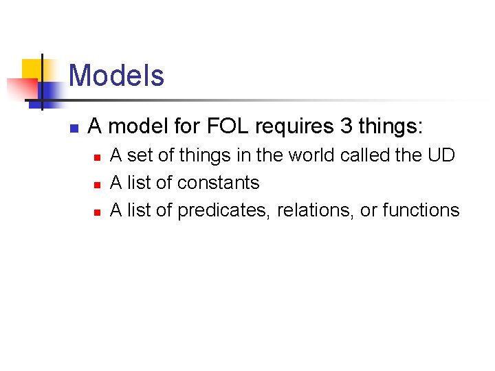 Models n A model for FOL requires 3 things: n n n A set