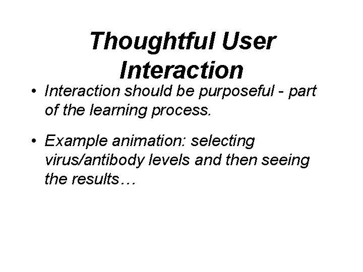 Thoughtful User Interaction • Interaction should be purposeful - part of the learning process.
