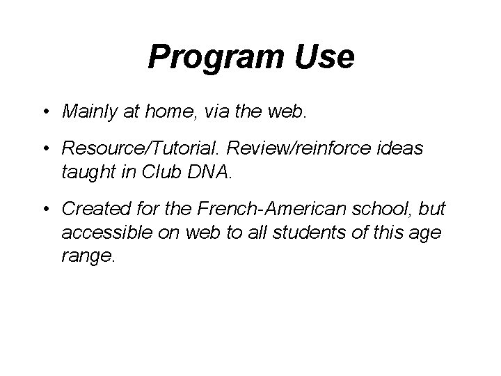 Program Use • Mainly at home, via the web. • Resource/Tutorial. Review/reinforce ideas taught