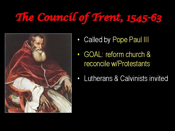 The Council of Trent, 1545 -63 • Called by Pope Paul III • GOAL: