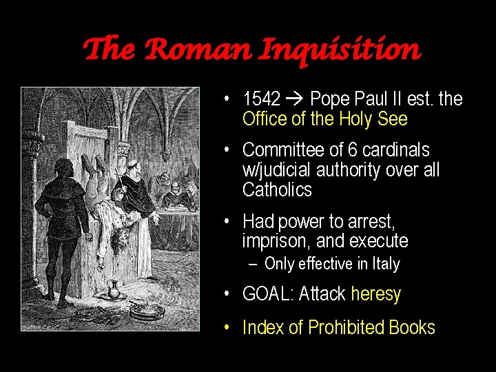 The Roman Inquisition • 1542 Pope Paul II est. the Office of the Holy