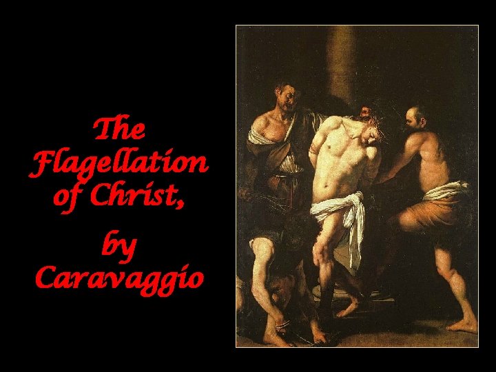 The Flagellation of Christ, by Caravaggio 